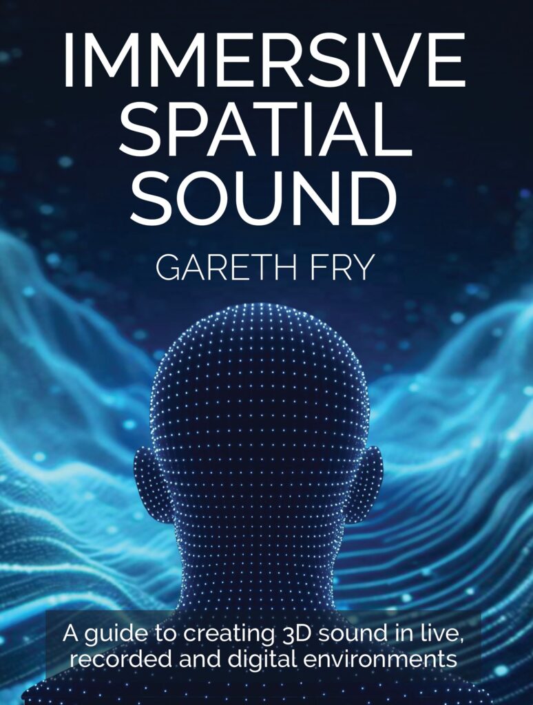 Immersive Spatial Sound - A Guide to Creating 3D Sound in Live, Recorded and Digital Environments